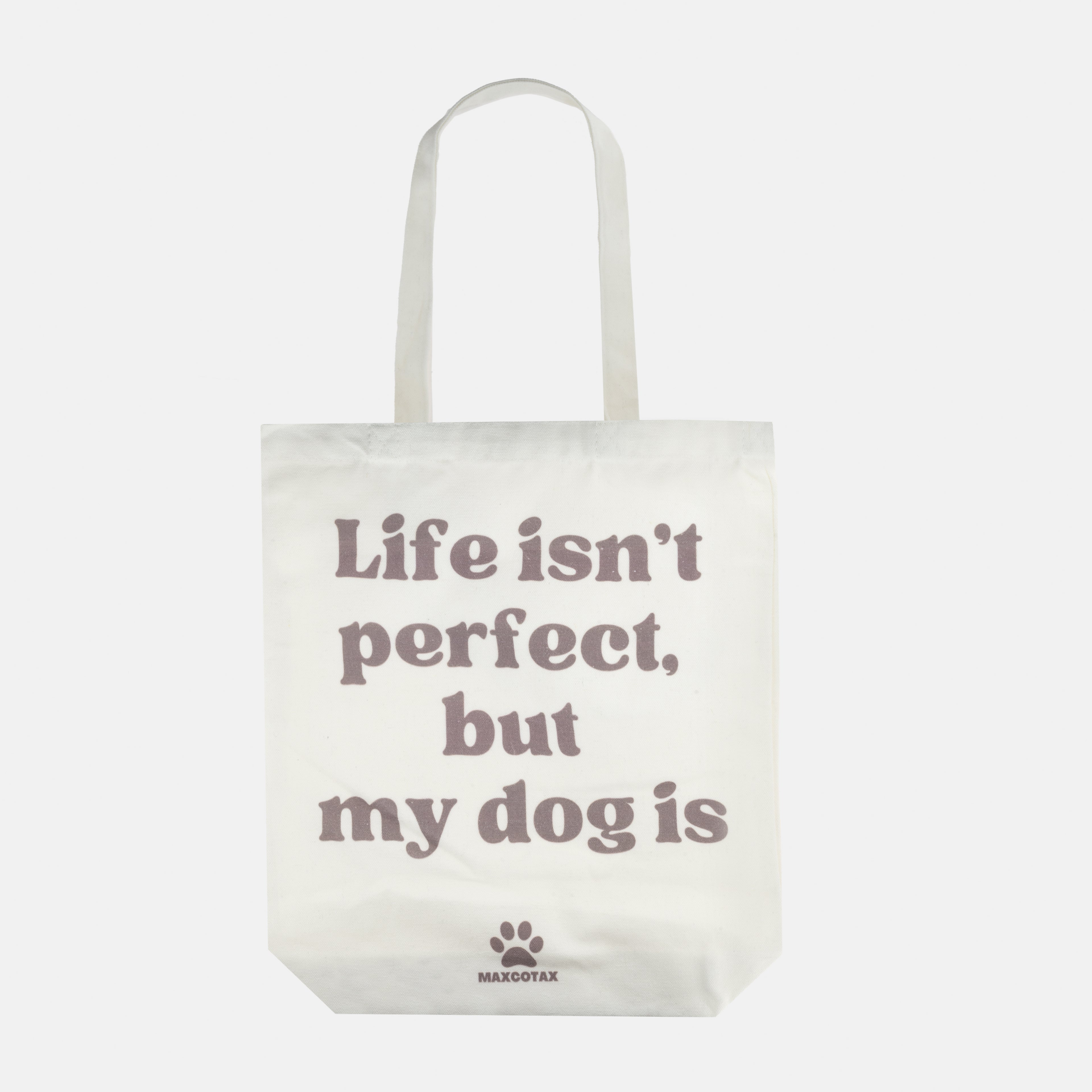 Tote Bag - Life isn't perfect, but my dog is.